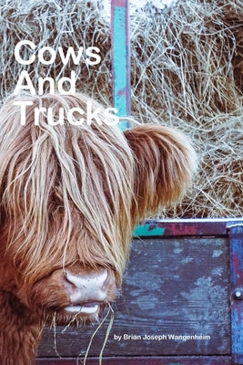 Cows And Trucks: beautiful pictures of cows and trucks by Wangenheim, Brian Joseph