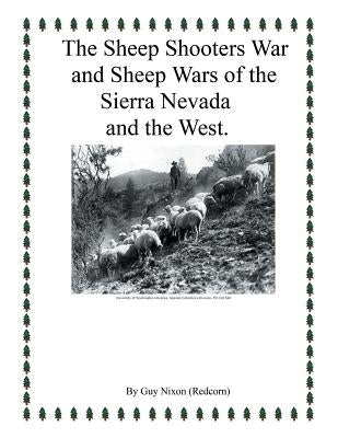 The Sheep Shooters War and Sheep Wars of the Sierra Nevada and theWest. by Nixon (Redcorn), Guy