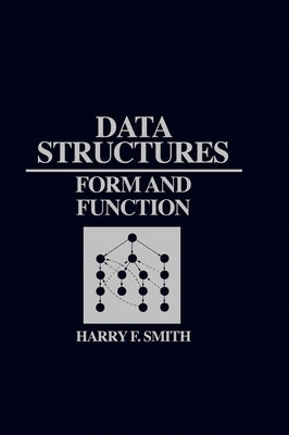 Data Structures: Form and Function by Smith, Harry F.