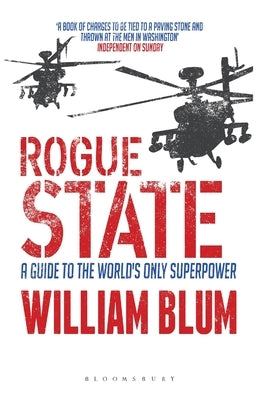 Rogue State: A Guide to the Worlds Only Superpower by Blum, William