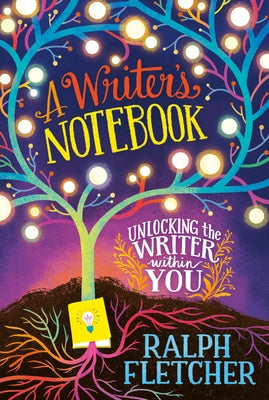 A Writer's Notebook: New and Expanded Edition: Unlocking the Writer Within You by Fletcher, Ralph