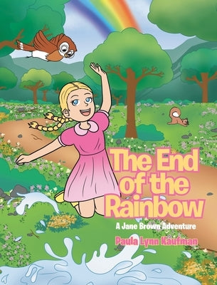 The End of the Rainbow: A Jane Brown Adventure by Kaufman, Paula Lynn