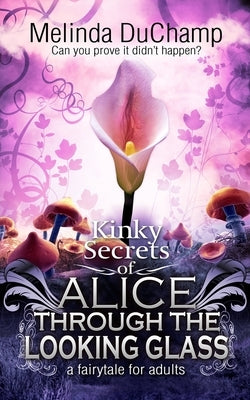 Kinky Secrets of Alice Through the Looking Glass by Duchamp, Melinda