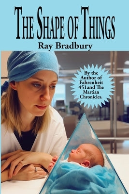 The Shape of Things by Bradbury, Ray D.