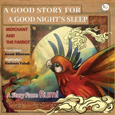 Merchant and the Parrot- A Story From Rumi: Farsi - English Ancient story from RUMI by Khoram, Azam