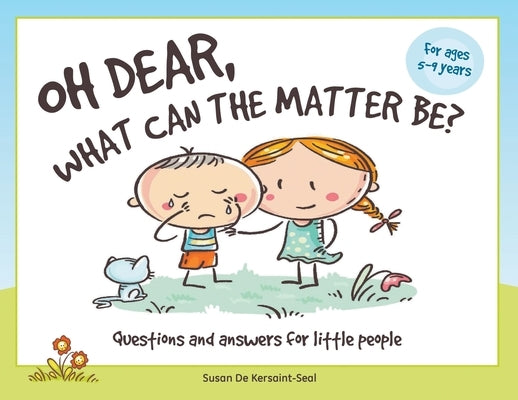 Oh Dear, What Can The Matter Be?: Questions and Answers For Little People by Kersaint-Seal, Susan de