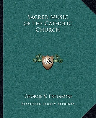 Sacred Music of the Catholic Church by Predmore, George V.