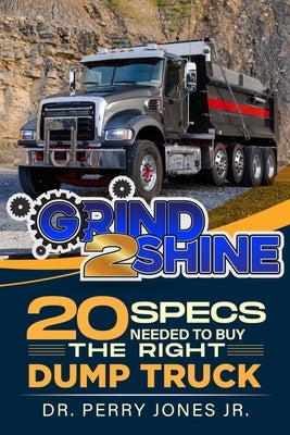 20 Specs Needed To Buy The Right Dump Truck by Jones, Perry D., Jr.