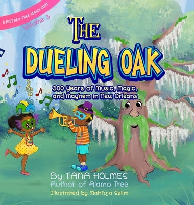 The Dueling Oak: 300 Years of Music, Magic, and Mayhem in New Orleans by Holmes, Tana