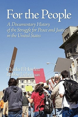 For the People: A Documentary History of the Struggle for Peace and Justice in the United States (PB) by Howlett, Charles