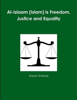 Al-Islaam (Islam) is Freedom, Justice and Equality by Shabazz, Hassan