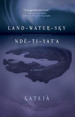 Land-Water-Sky / Ndè-T&#305;-Yat'a by Katl&#303;à