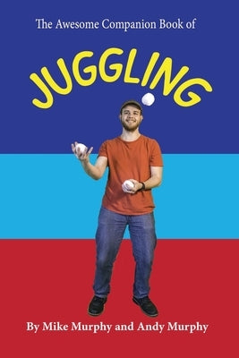 The Awesome Companion Book of Juggling by Murphy, Andy