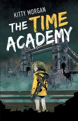 The Time Academy: A Dystopian Time Travel Epic for Middle Grade Readers by Morgan, Kitty