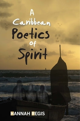 A Caribbean Poetics of Spirit by Regis, Hannah