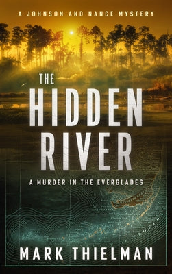 The Hidden River: A Murder in the Everglades by Thielman, Mark