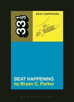 Beat Happening's Beat Happening by Parker, Bryan C.