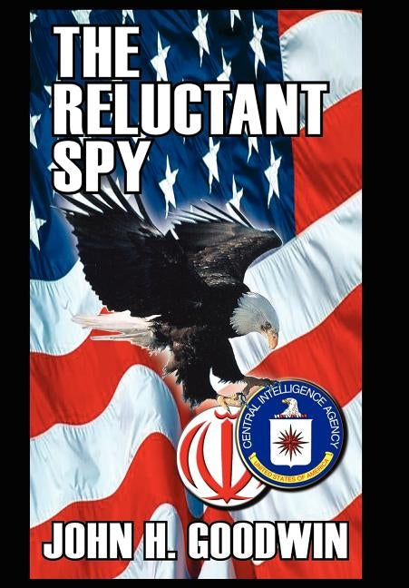 The Reluctant Spy by Goodwin, John H.