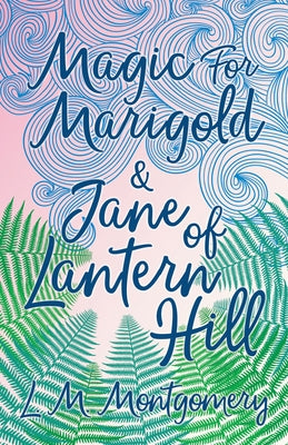 Magic for Marigold and Jane of Lantern Hill by Montgomery, Lucy Maud