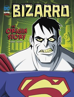 Bizarro: An Origin Story by Cohen, Ivan