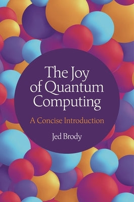 The Joy of Quantum Computing: A Concise Introduction by Brody, Jed