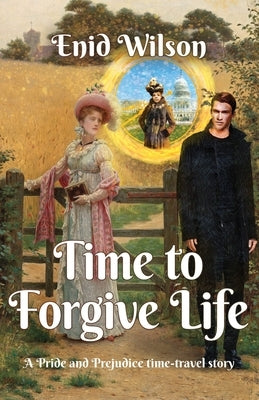 Time to Forgive Life: A Pride and Prejudice Time-Travel Story by Wilson, Enid