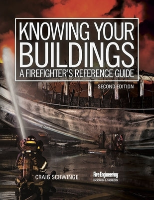 Knowing Your Buildings: A Firefighter's Reference Guide by Schwinge, Craig