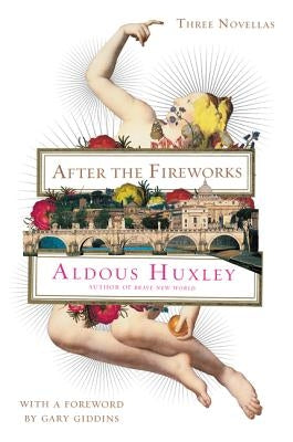 After the Fireworks: Three Novellas by Huxley, Aldous