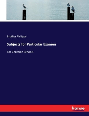 Subjects for Particular Examen: For Christian Schools by Philippe, Brother