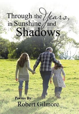 Through the Years, in Sunshine and Shadows by Gilmore, Robert