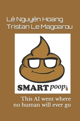 SmartPoop 1.0: This AI went where no human will ever go by Le Magoarou, Tristan