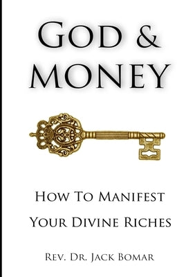 God and Money: How to Manifest Your Divine Riches by Bomar, Jack