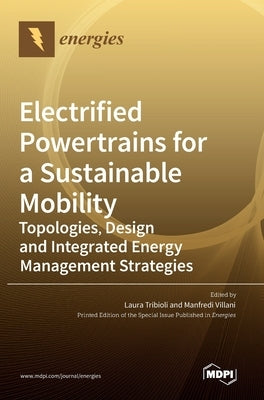 Electrified Powertrains for a Sustainable Mobility: Topologies, Design and Integrated Energy Management Strategies by Tribioli, Laura