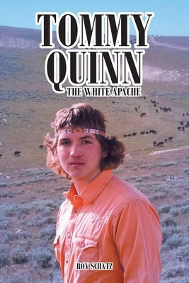 Tommy Quinn: The White Apache by Schatz, Roy