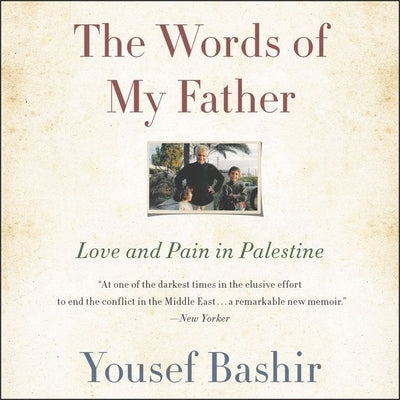 The Words of My Father Lib/E: Love and Pain in Palestine by Bashir, Yousef