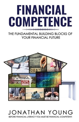 Financial Competence: The Fundamental Building Block of Your Financial Future by Young, Jonathan