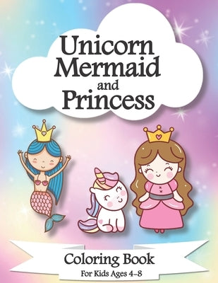 Unicorn, Mermaid and Princess Coloring Book For Kids Ages 4-8 by For Kids, Publication