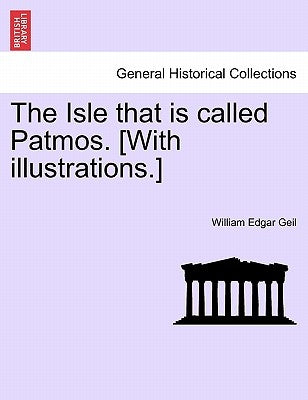 The Isle That Is Called Patmos. [With Illustrations.] by Geil, William Edgar