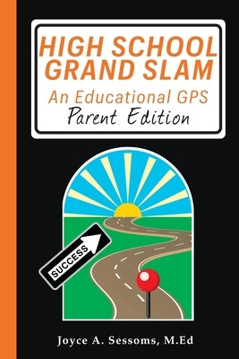 High School Grand Slam: An Educational GPS by Sessoms, Joyce a.