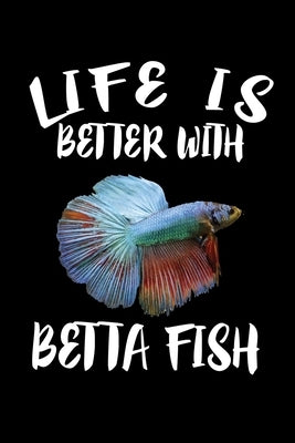 Life Is Better With Betta Fish: Animal Nature Collection by Marcus, Marko