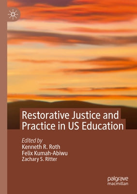 Restorative Justice and Practice in Us Education by Roth, Kenneth R.