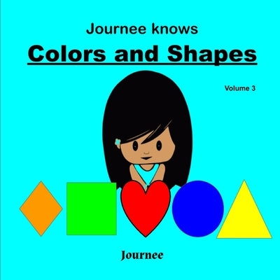 Journee Knows Colors And Shapes Volume 3: A Fun Picture Guessing Game Book for Kids Ages 2-5 Year Old's - Learning Basic Colors And Shapes Theme. by Jackson, S. K.