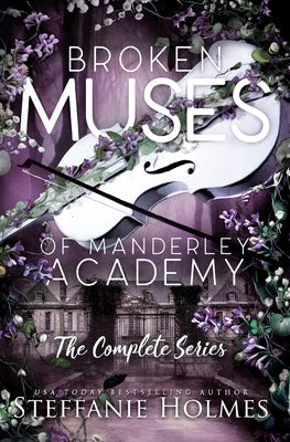 Broken Muses of Manderley Academy: complete series by Holmes, Steffanie