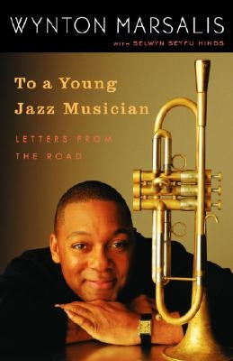 To a Young Jazz Musician: Letters from the Road by Marsalis, Wynton