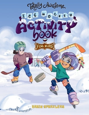 Totally Awesome Ice Hockey Activity Book for Kids by Sparklers, Brain