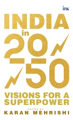 India in 2050: Visions for a Superpower by Mehrishi, Karan