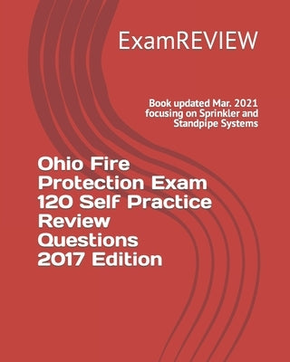 Ohio Fire Protection Exam 120 Self Practice Review Questions 2017 Edition by Examreview