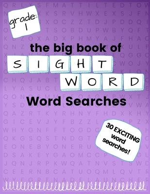 The Big Book of FIRST GRADE "Sight Word" Word Searches: "Sight Word" word search workbook for kids! Education is FUN! by Kneib