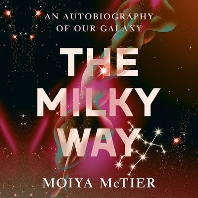 The Milky Way: An Autobiography of Our Galaxy by McTier, Moiya