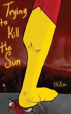 Trying to Kill the Sun by T F Author